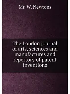 The London journal of arts, sciences and manufacture