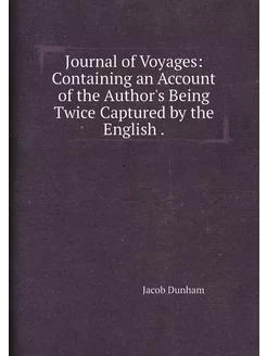 Journal of Voyages Containing an Account of the Aut