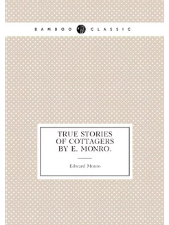 True stories of cottagers by E. Monro