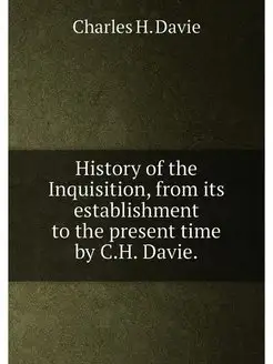 History of the Inquisition, from its establishment t