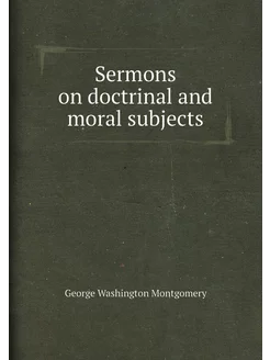 Sermons on doctrinal and moral subjects