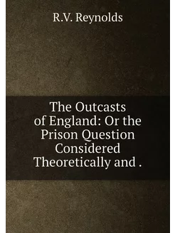 The Outcasts of England Or the Prison Question Cons