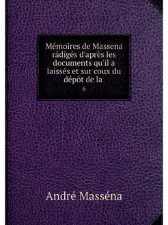 Memoires de Massena radiges d'apres l