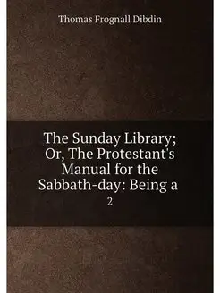 The Sunday Library Or, The Protestant's Manual for