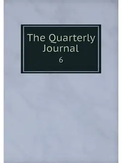 The Quarterly Journal. 6