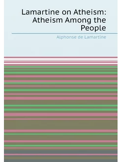 Lamartine on Atheism Atheism Among the People