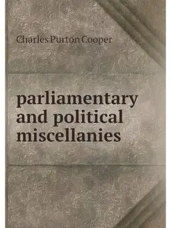 parliamentary and political miscellanies