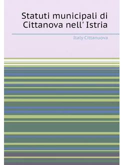 Statuti municipali di Cittanova nell' Istria