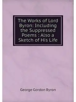 The Works of Lord Byron Including th