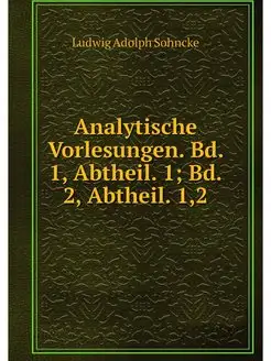 Analytische Vorlesungen. Bd. 1, Abthe