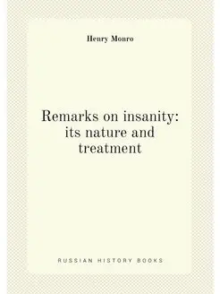 Remarks on insanity its nature and treatment