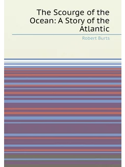 The Scourge of the Ocean A Story of the Atlantic