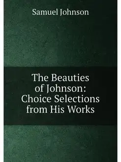 The Beauties of Johnson Choice Selections from His