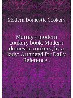 Murray's modern cookery book. Modern