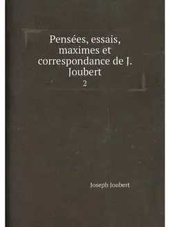 Pensées, essais, maximes et correspondance de J. Jou