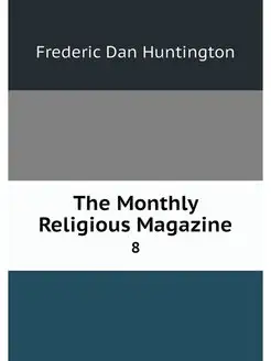 The Monthly Religious Magazine. 8