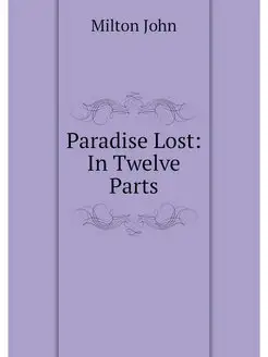 Paradise Lost In Twelve Parts