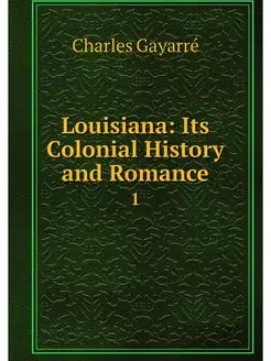 Louisiana Its Colonial History and R