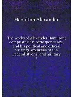 The works of Alexander Hamilton comp