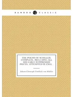 The poems of Schiller, complete, including all his e