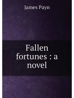 Fallen fortunes a novel