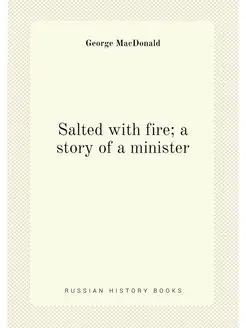 Salted with fire a story of a minister