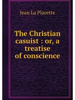 The Christian casuist or, a treatis