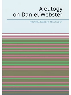 A eulogy on Daniel Webster