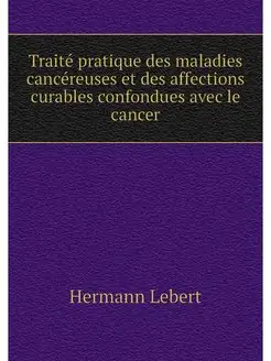 Traite pratique des maladies cancereu