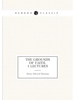 The grounds of faith, 4 lectures