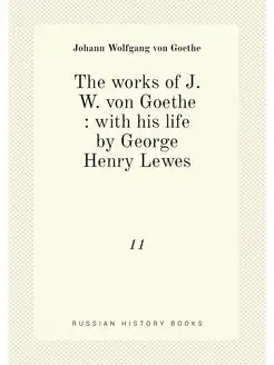 The works of J.W. von Goethe with his life by Geor