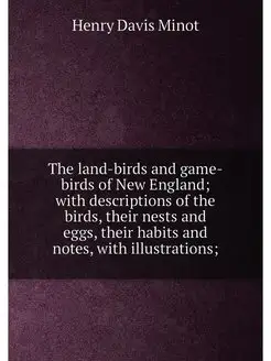 The land-birds and game-birds of New England with d