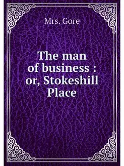 The man of business or, Stokeshill