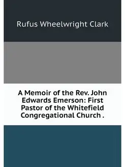 A Memoir of the Rev. John Edwards Eme