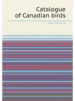 Catalogue of Canadian birds