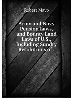 Army and Navy Pension Laws, and Bount