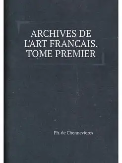 ARCHIVES DE L'ART FRANCAIS. TOME PREMIER