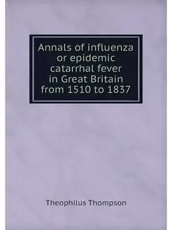 Annals of influenza or epidemic catar