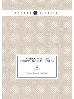 Works. With an introd. by W.E. Henley. 12