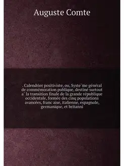 Calendrier positiviste. ou, Système général de co