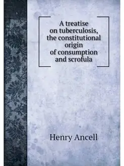 A treatise on tuberculosis, the const