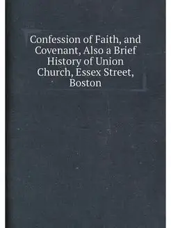 Confession of Faith, and Covenant, Also a Brief Hist