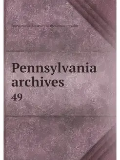 Pennsylvania archives . 49