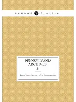 Pennsylvania archives . 51