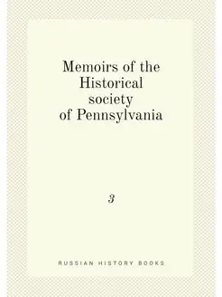 Memoirs of the Historical society of Pennsylvania. 3