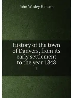 History of the town of Danvers, from its early settl