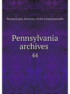 Pennsylvania archives . 44