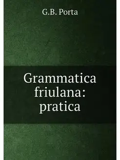 Grammatica friulana pratica