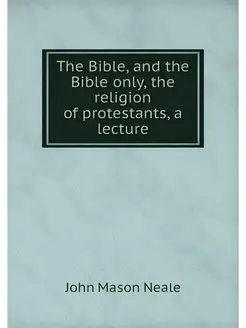 The Bible, and the Bible only, the religion of prote