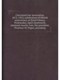 Cincinnati bar association, 1872-1922 celebration o